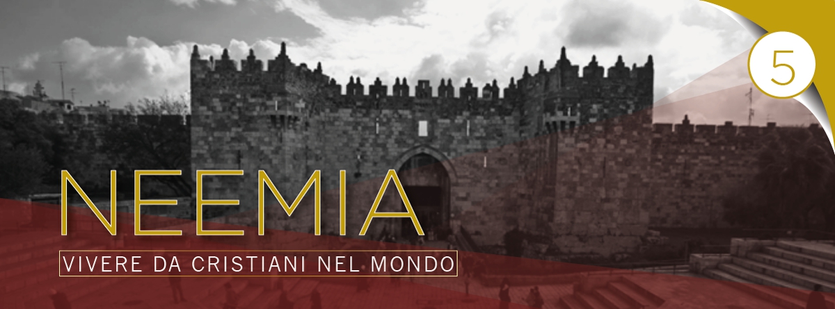 NEEMIA: Vivere da cristiani nel mondo