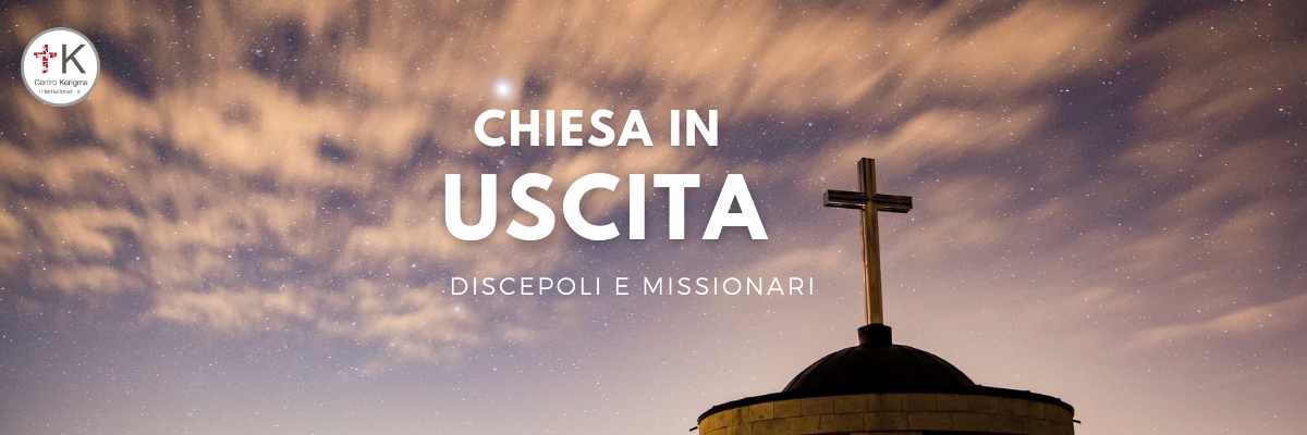 CHIESA IN USCITA: Discepoli missionari